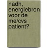 NADH, energiebron voor de ME/CVS patient? door Y. van Brouwershaven
