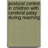 Postural control in children with cerebral palsy during reaching