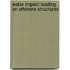 Water impact loading on offshore structures