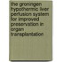 The Groningen hypothermic liver perfusion system for improved preservation in organ transplantation