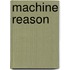 Machine reason