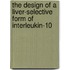 The design of a liver-selective form of interleukin-10