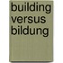 Building versus Bildung