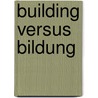 Building versus Bildung door T.R. Hoekstra