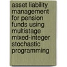 Asset liability management for pension funds using multistage mixed-integer stochastic programming door S.J. Drijver