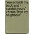 'You scratch my back and I scratch yours' versus 'Love thy neighbour'
