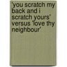 'You scratch my back and I scratch yours' versus 'Love thy neighbour' door R.C. Smaniotto
