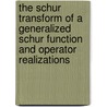 The schur transform of a generalized schur function and operator realizations door G. Wanjala