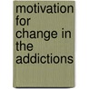 Motivation for change in the addictions by J.M. de Jonge