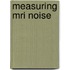 Measuring MRI noise