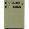Measuring MRI noise door G.J. Hoiting