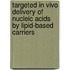 Targeted in vivo delivery of nucleic acids by lipid-based carriers
