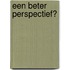 Een beter perspectief?