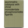 Asymmetric catalysis with chiral monodentate phosphoramidite ligands by A. Duursma