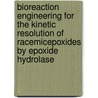 Bioreaction engineering for the kinetic resolution of racemicepoxides by epoxide hydrolase door H.G. Baldascini