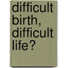 Difficult Birth, difficult life? door L. van der Tuin-Batstra