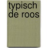 typiScH de Roos door Onbekend