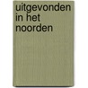 Uitgevonden in het noorden by Unknown
