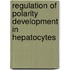 Regulation of polarity development in hepatocytes