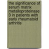 The significance of serum matrix metalloproteinase 3 in patients with early rheumatoid arthritis door `M.D. Posthumus