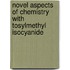 Novel aspects of chemistry with tosylmethyl isocyanide