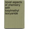 Novel aspects of chemistry with tosylmethyl isocyanide by R. ten Have