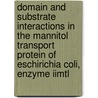 Domain and substrate interactions in the mannitol transport protein of Eschirichia Coli, enzyme IImtl door W. Meijberg