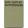 Licht, lucht en lammetjespap by J. Spits