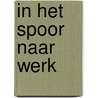 In het spoor naar werk by W. Swildens