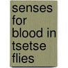 Senses for blood in tsetse flies door W.M. van der Goes van Naters