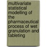 Multivariate statistical modelling of the pharmaceutical process of wet granulation and tableting door J.A. Westerhuis