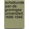 Scheikunde aan de Groningse Universiteit 1696-1946 door U. Kooystra