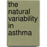 The natural variability in asthma by E.J.M. Weersink