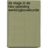 De stage in de HBO-opleiding Werktuigbouwkunde by D. van der Werff