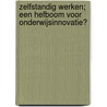 Zelfstandig werken; een hefboom voor onderwijsinnovatie? by D. Wind