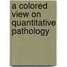 A colored view on quantitative pathology door F. Willemse