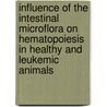 Influence of the intestinal microflora on hematopoiesis in healthy and leukemic animals door S.M.G.J. Daenen