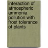 Interaction of atmospheric ammonia pollution with frost tolerance of plants door J.M.A.M. Clement