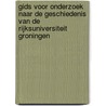 Gids voor onderzoek naar de geschiedenis van de Rijksuniversiteit Groningen door F.R.H. Smit