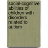 Social-cognitive abilities of children with disorders related to autism door M. Serra