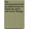 The microenvironment as determinant of testicular germ cell tumor biology by A. Timmer