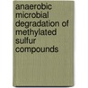 Anaerobic microbial degradation of methylated sulfur compounds by M.J.E.C. van der Maarel