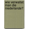 Wie verwaltet man die niederlande? door M.E. Everink