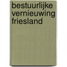 Bestuurlijke vernieuwing Friesland door A.H.M. Dolle