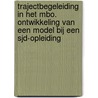 Trajectbegeleiding in het MBO. Ontwikkeling van een model bij een SJD-opleiding door H.S. Feenstra