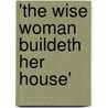 'The wise woman buildeth her house' by P. Broomans