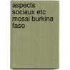 Aspects sociaux etc mossi burkina faso by Baerends