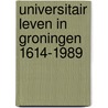 Universitair leven in groningen 1614-1989 door W.R.H. Koops