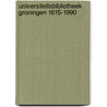 Universiteitsbibliotheek groningen 1615-1990 door Onbekend