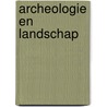 Archeologie en landschap door Onbekend